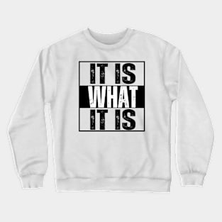 It is what it is.. Crewneck Sweatshirt